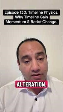 Episode 130: Timeline Physics. Why Timelines Gain Momentum & Resist Change.