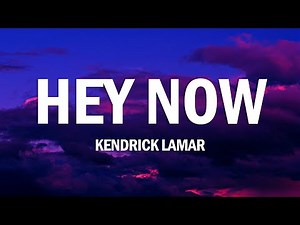 Kendrick Lamar - hey now (Lyrics)