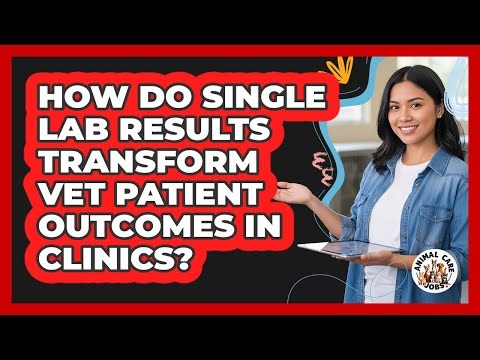 How Do Single Lab Results Transform Vet Patient Outcomes In Clinics? - Animal Care Jobs