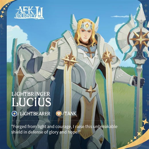 Like many born into nobility, Lucius was destined for a life of pampered luxury. To everyone's dismay, however, he chose to hurl himself into battle with complete disregard for his own safety. With an enormous shield in hand, he became a protector of the people and a guardian of glory. In time, the exploits of Lucius the Lightbringer became well-known throughout the entire Lightbearer Empire. Those who stand behind his brilliant, white-clad figure know they will never come to harm, for his resol