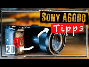 Sony Alpha 6000 Tipps | 10 Funktionen über die sonst keiner spricht