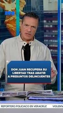 Don Juan regains his freedom after shooting alleged criminals in Monterrey | Shorts | Zea
