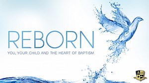 Reborn: You, Your Child and The Heart of Baptism - Formed