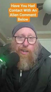 Have You Had Contact With An Alien Comment Below ..