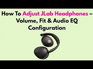 How To Adjust JLab Headphones – Volume, Fit & Audio EQ Configuration