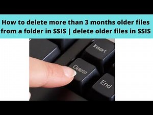 28 How to delete more than 3 months older files from a folder in SSIS | delete older files in SSIS
