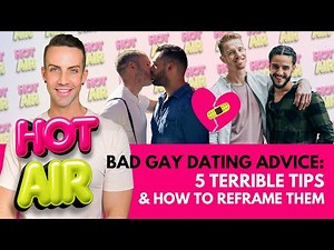 Bad Gay Dating Advice: 5 Terrible Tips & How To Reframe Them