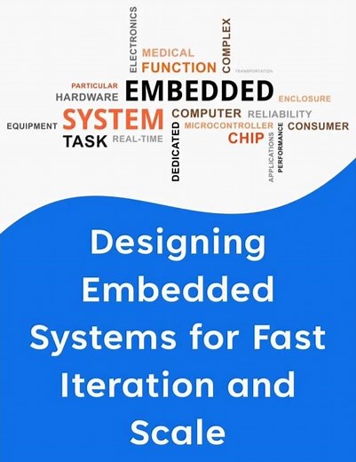 Designing Embedded Systems for Fast Iteration and Scale