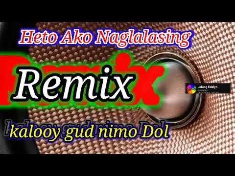 heto ako naglalasing | Remix | kalooy gud nimo dol