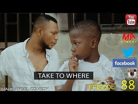 TAKE TO WHERE (Mark Angel Comedy) (Episode 88)