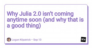 Why Julia 2.0 isn’t coming anytime soon (and why that is a good thing)