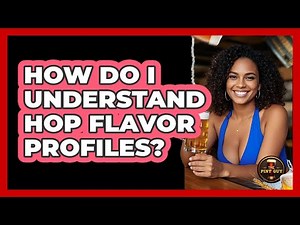 How Do I Understand Hop Flavor Profiles?