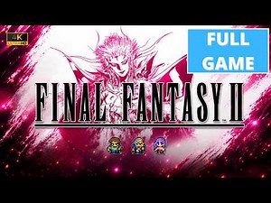 FINAL FANTASY II - Gameplay Walkthrough Full Game - 4K 60FPS ULTRA - No Commentary