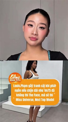 Louis Phạm thẳng thắn chia sẻ nếu chân dài như 1m75 đã không thi The Face, mà sẽ thi Miss Universe, Next Top Model #bloggiaitri #viral #louispham #theface #xuhuong