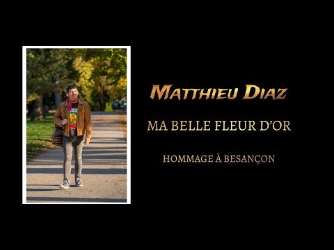 MA BELLE FLEUR D'OR + PAROLE - HOMMAGE À BESANÇON - MATTHIEU DIAZ ‪@matthieudiaz5677‬ #music #musik