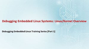 Debugging Embedded Linux Systems: Linux/Kernel Overview | Video | TI.com