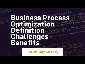business process optimization definition challenges benefits