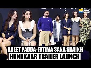 UNCUT Hunkkaar Trailer Launch | Aneet Padda, Fatima Sana Shaikh, Raghubir Yadav, Zoya Hussain