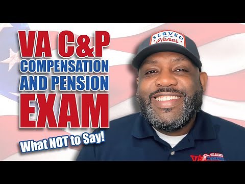 What NOT to Say at Your VA Compensation and Pension (C&P) Exam!