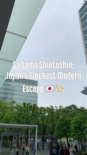 Saitama Shintoshin: Japan’s Sleekest Modern Escape 🇯🇵✨