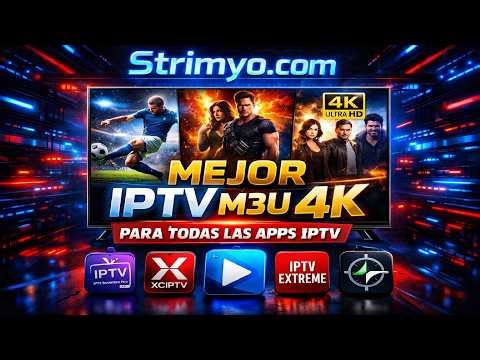 Mejor IPTV M3U 4K para Apps IPTV 🔥 Strimyo com Estable y Sin Cortes