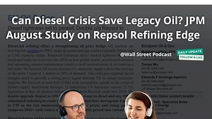 【英文原声】柴油荒真能救活传统油企？摩根大通8月研究Repsol炼油优势