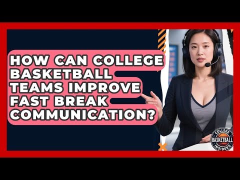 How Can College Basketball Teams Improve Fast Break Communication? - College Basketball Insiders