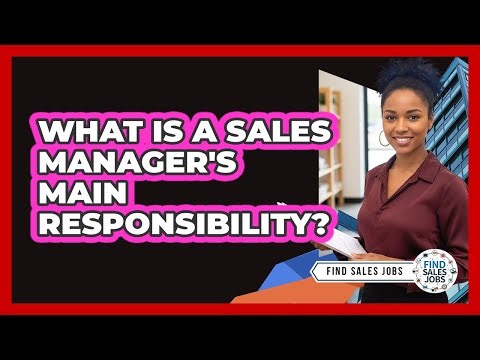 What Is a Sales Manager's Main Responsibility?