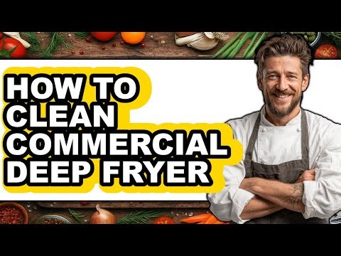 How to Clean Commercial Deep Fryer - Easy Guide