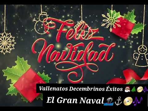 Vallenatos Decembrinos Éxitos 🎅🏾🌲📀🎶 - El Gran Naval 📀🎶⚓️🚢