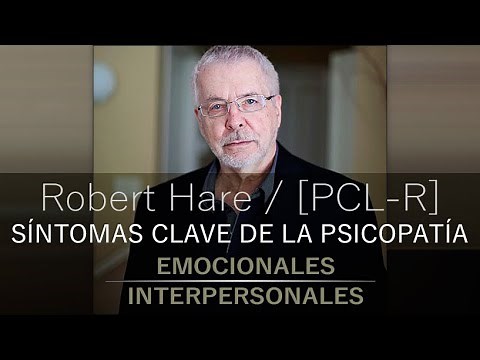 SÍNTOMAS CLAVE de la PSICOPATÍA: Emocionales / Interpersonales [ PCL- R ] Dr. Robert D. Hare.