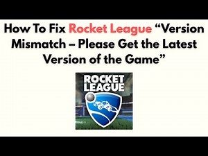How to Fix Rocket League “Version Mismatch – Please Get the Latest Version of the Game”