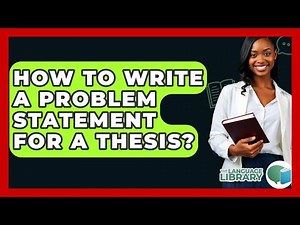 How To Write A Problem Statement For A Thesis? - The Language Library
