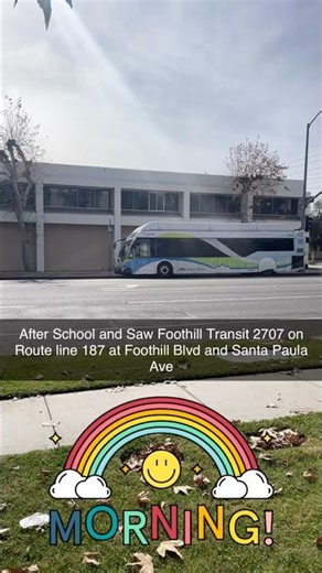 After School and Saw Foothill Transit 2707 on Route line 187 at Foothill Blvd and Santa Paula Ave
