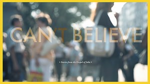 Can't Believe: Gospel of John