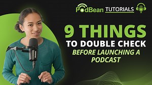 9 Things To Check Before Launching Your Podcast | Podbean Academy