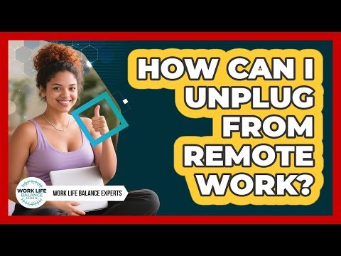 How Can I Unplug From Remote Work?