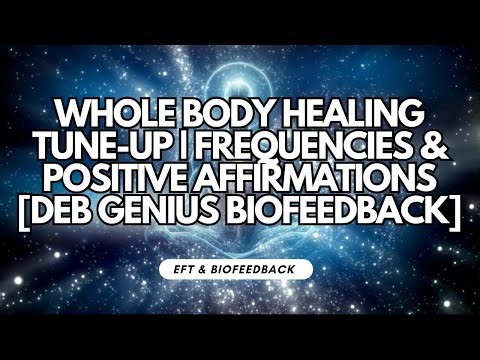 WHOLE BODY HEALING TUNE-UP | Frequencies & Positive Affirmations [DEB GENIUS BIOFEEDBACK]