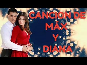 CANCION DE MÁX Y DIANA | LETRA 👉