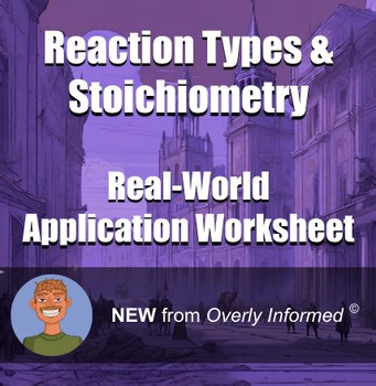 Reaction Types & Stoichiometry Real-World Application Worksheet