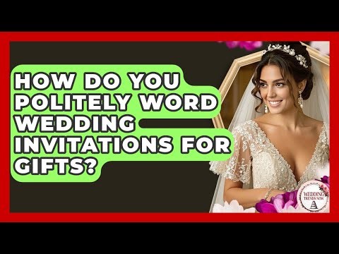 How Do You Politely Word Wedding Invitations For Gifts? - Wedding Trends Now