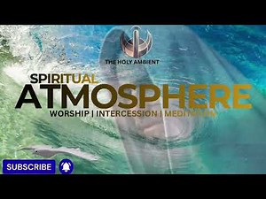 Spiritual Atmosphere | Worship | Intercession | Meditation