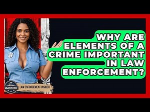 Why Are Elements Of A Crime Important In Law Enforcement? - Law Enforcement Insider