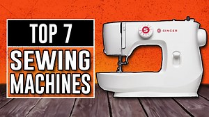 Best Sewing Machines 2025 - The Only 7 You Should Consider