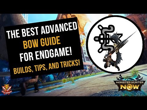 The BEST ADVANCED BOW GUIDE for ENDGAME! Builds, Tips and Tricks! l Monster Hunter Now