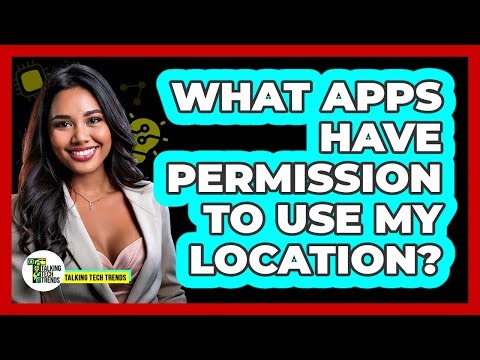 What Apps Have Permission To Use My Location?