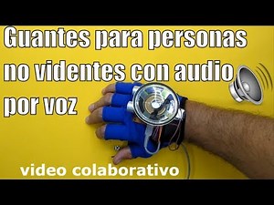 Guante para personas no videntes con audio por voz(prototipo) - Video colaborativo