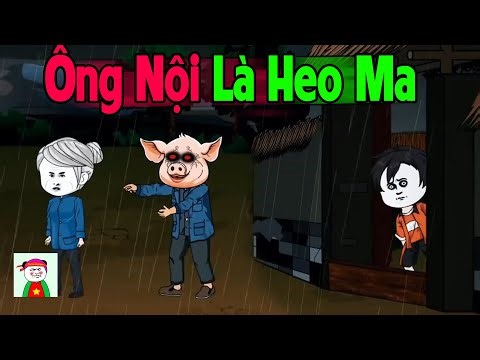 (Full Version) Ông Nội Là Heo Ma - Truyện Làng Ma | Gấu Sợ Hãi TV