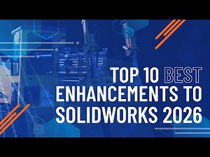 Top 10 New Features | What's New in SOLIDWORKS 2026