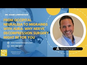 From Occipital Neuralgia to Migraines with Aura: Why Nerve Decompression Surgery Might Be For You.